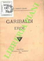 Garibaldi eroe. Discorso tenuto nella commemorazione solenne fatta in Piacenza nel 25 giugno 1882.