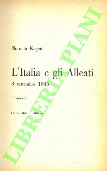 L’Italia e gli Alleati. 8 settembre 1943 - Norman Kogan - copertina