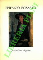 Epifanio Pozzato. Quarant’anni di pittura