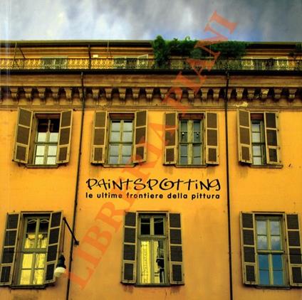 Paintspotting. Le ultime frontiere della pittura - Maurizio Sciaccaluga - copertina