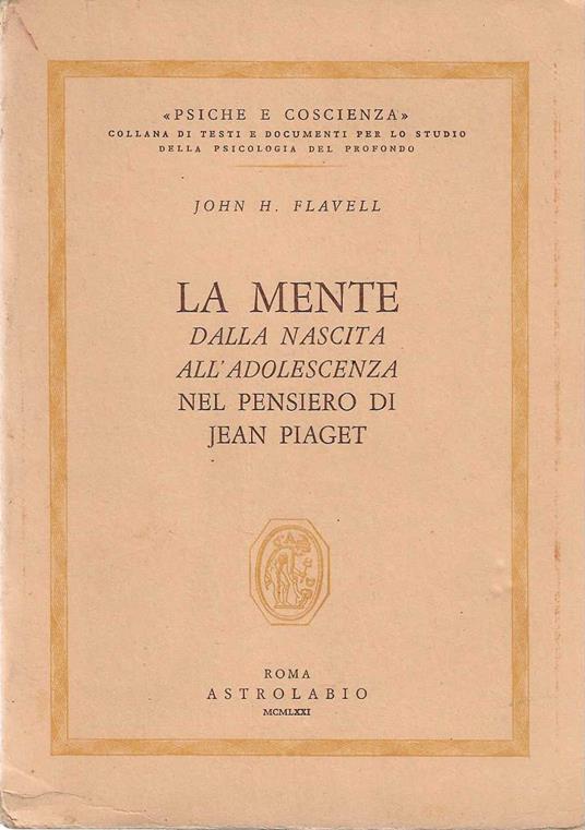 mente dalla nascita all'adolescenza nel pensiero di Jean Piaget - John H. Flavell - copertina