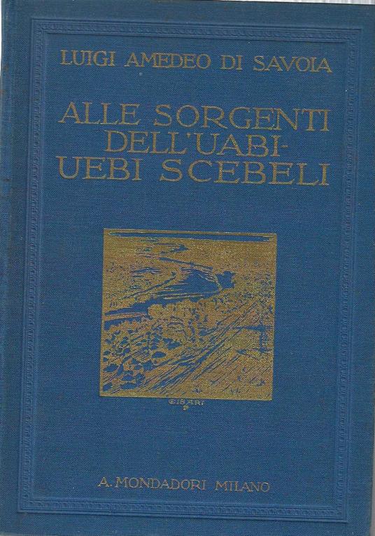 Alle sorgenti dell'Uabi-Uebi Scebeli - Luigi Amedeo di Savoia - copertina