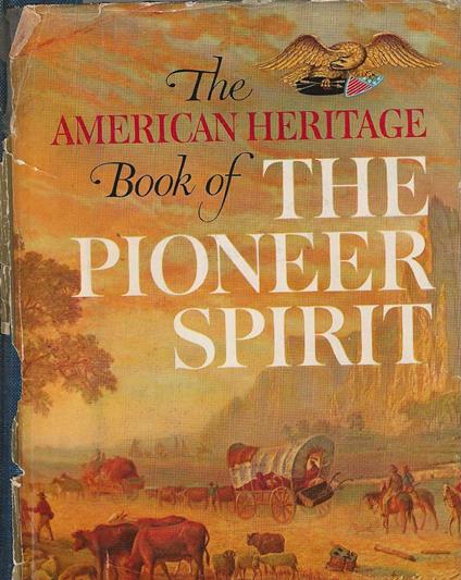 The American Heritage - Book of the Pioneer Spirit - Autori Vari - copertina