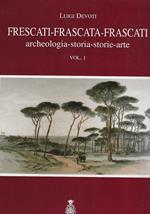 Frescati- Frascata -Frascati. archeologia - storia-storie-arte. vol. 1