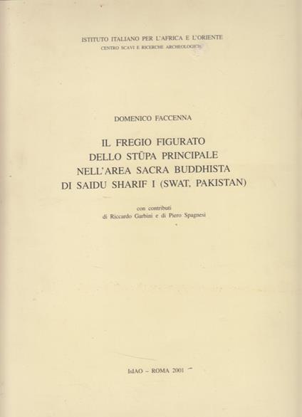 Il fregio figurato dello stupa principale nell'area sacra buddhista di Saidu Sharif I (Swat, Pakistan) - Domenico Faccenna - copertina