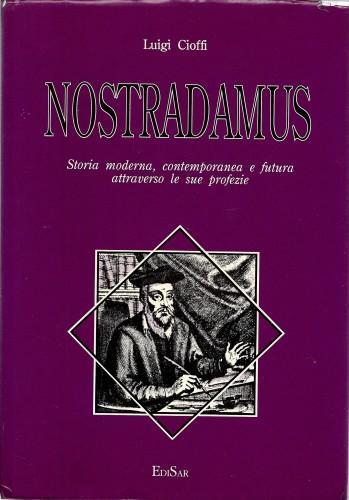 Nostradamus. Storia moderna, contemporanea e futura attraverso le sue profezie - Luigi Cioffi - copertina