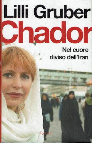 Chador. Nel cuore diviso dell'Iran - Lilli Gruber - copertina