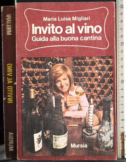 Invito al vino. Guida alla buona cantina - Maria Luisa Migliari - copertina