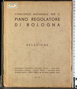 Concorso nazionale piano regolatore Bologna. Relazione