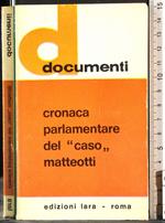 Documenti. Cronaca Parlamentare del ''caso,, Matteotti