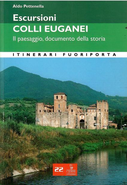 Escursioni Nei Colli Euganei - Il Paesaggio, Documento Della Storia - Aldo Pettenella - copertina