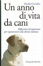 Un Anno Di Vita Da Cani Riflessioni Ed Esperienze Per Sopravvivere Alla Deriva Italiana
