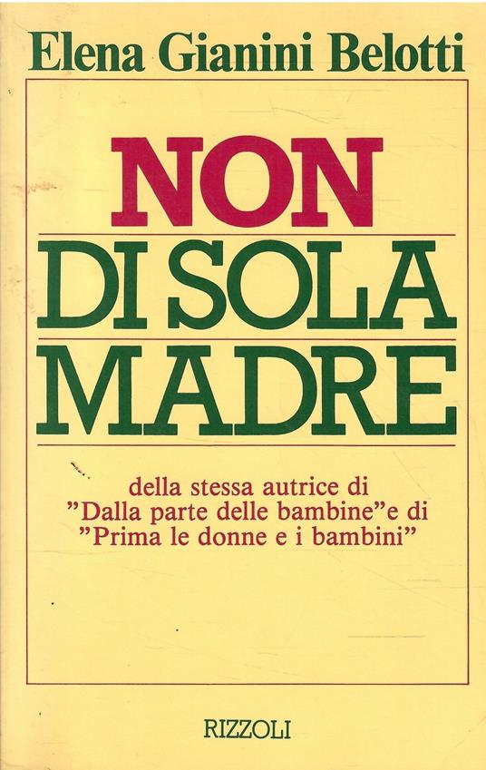 Non Di Sola Madre - Elena Gianini Belotti - Libro Usato - Rizzoli 