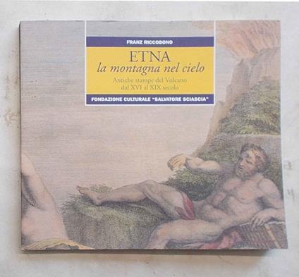 Etna la montagna nel cielo. Antiche stampe del Vulcano dal XVI al XIX secolo - Franz Riccobono - copertina