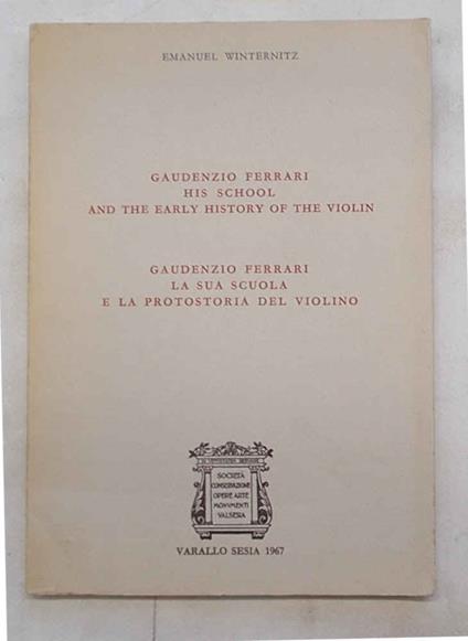 Gaudenzio Ferrari. La sua scuola e la protostoria del violino. Gaudenzio Ferrari. His school and the early history of the violin - Emanuel Winternitz - copertina