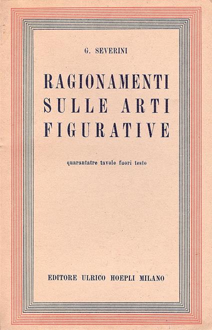 Ragionamenti sulle arti figurative. 43 tavole fuori testo - Gino Severini - copertina