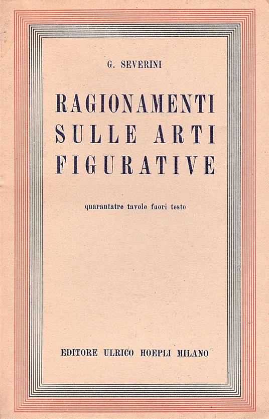 Ragionamenti sulle arti figurative. 43 tavole fuori testo - Gino Severini - copertina