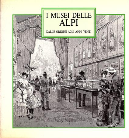 I musei delle alpi dalle origini agli anni venti. Atti del seminario di ricerca - copertina