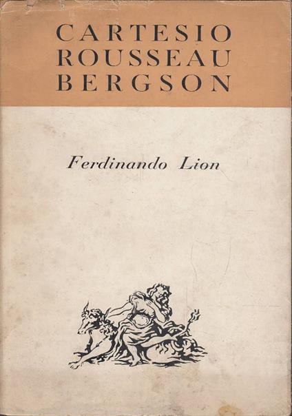 Cartesio Rousseau Bergson. Saggio di storia vitalista della filosofia - Ferdinando Lionti - copertina