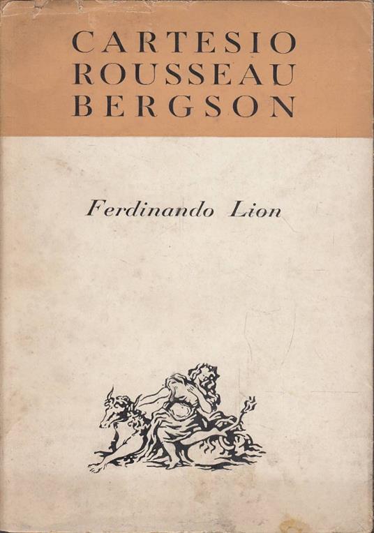 Cartesio Rousseau Bergson. Saggio di storia vitalista della filosofia - Ferdinando Lionti - copertina