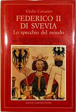 Federico II di Svevia Lo specchio del mondo La figura complessa e originale, illuminata e geniale dell'ultimo imperatore «de li romani» che trovò nel Regno di Sicilia la sua vera patria