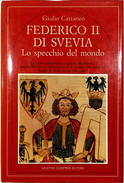 Federico II di Svevia Lo specchio del mondo La figura complessa e originale, illuminata e geniale dell'ultimo imperatore «de li romani» che trovò nel Regno di Sicilia la sua vera patria - Giulio Cattaneo - copertina