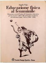 Educazione fisica al femminile Dai primi corsi di Torino di ginnastica educativa per le maestre (1867) alla ginnastica moderna di Andreina Gotta Sacco (1904-1988)