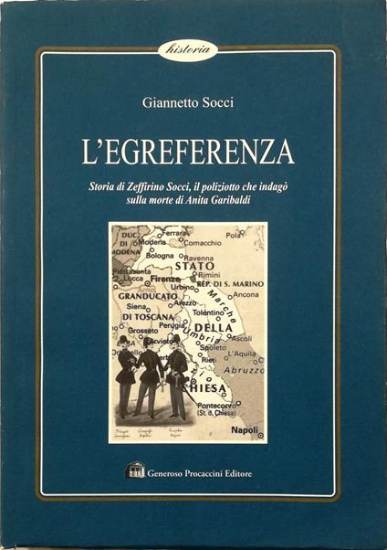 L' egreferenza Storia di Zeffirino Socci, il poliziotto che indagò sulla morte di Anita Garibaldi - copertina