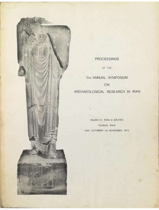 Proceedings of the IInd Annual Symposium on Archaeological Research in Iran Muzeh-e Iran-e Bastan Tehran Iran 29th October - 1st November 1973 - copertina