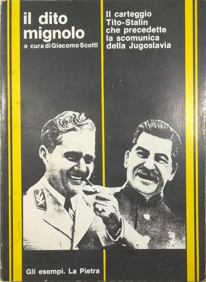 Il dito mignolo Il carteggio Tito-Stalin che precedette la scomunica della Jugoslavia - Giacomo Scotti - copertina