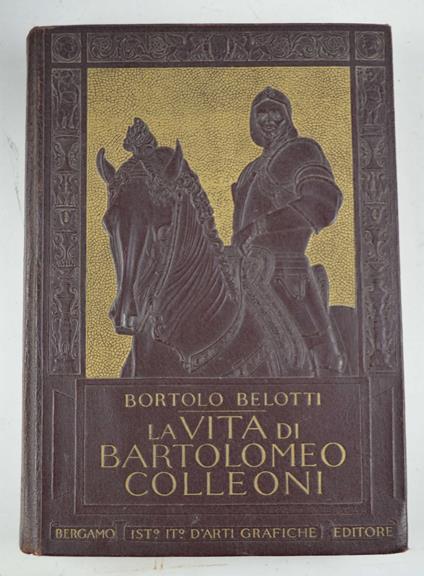 vita di Bartolomeo Colleoni. (seconda edizione) - Bortolo Belotti - copertina