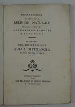 Dissertazione contro alla religion naturale… Aggiuntevi una dissertazione sulla mitologia dello stesso autore