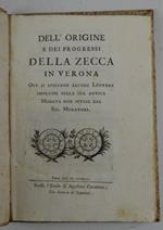 Dell'origine e dei progressi della zecca in Verona. Ove si spiegano alcune lettere impresse sulla sua antica Moneta non intese dal sig. Muratori