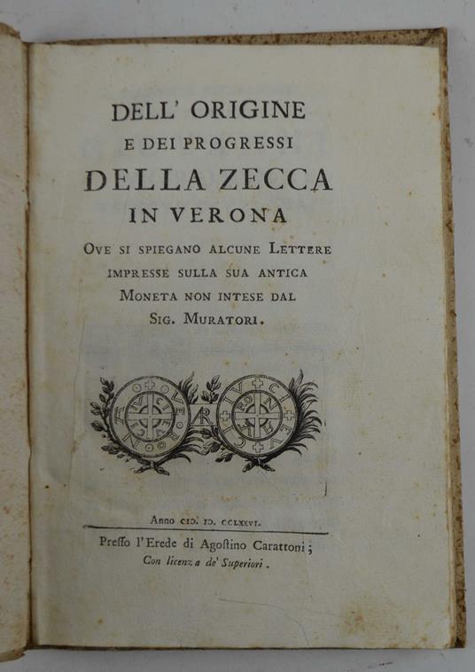 Dell'origine e dei progressi della zecca in Verona. Ove si spiegano alcune lettere impresse sulla sua antica Moneta non intese dal sig. Muratori - copertina