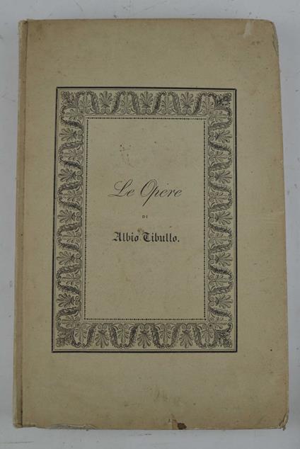 Le opere… tradotte in terza rima dal Marchese Luigi Biondi romano - Albio Tibullo - copertina