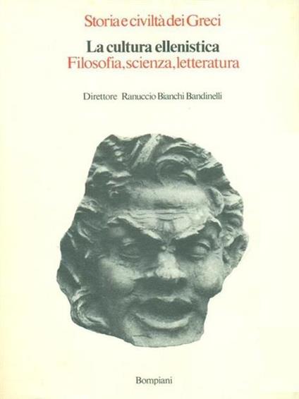 STORIA E CIVILTà DEI GRECI. LA CULTURA ELLENISTICA. Filosofia, scienza, letteratura - copertina