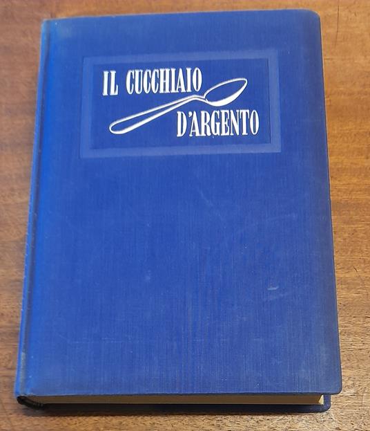 Il CUCCHIAIO D'ARGENTO. Il libro fondamentale della cucina italiana - G.  Valerio Catullo - Libro Usato - Editoriale Domus 