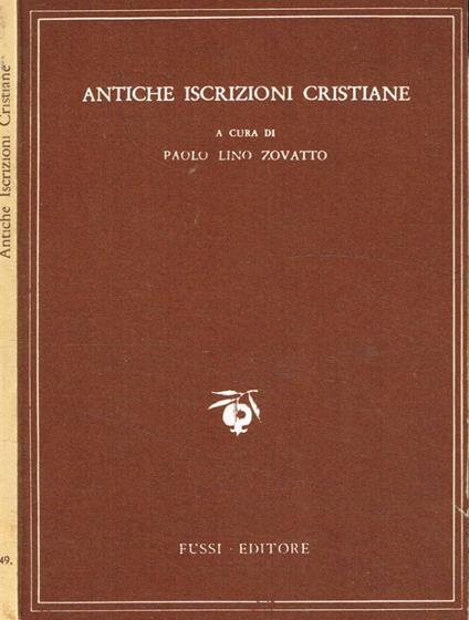 Antiche iscrizioni cristiane - Paolo L. Zovatto - copertina