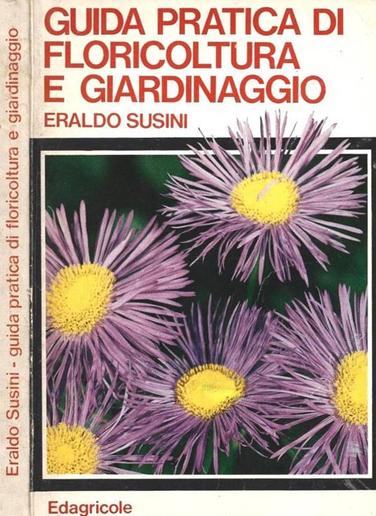 Guida pratica di floricoltura e giardinaggio - Eraldo Susini - copertina