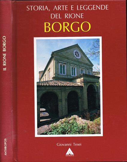 Storia, arte e leggende del Rione Borgo - Giovanni Tesei - copertina