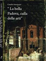 La bella Padova, culla delle arti