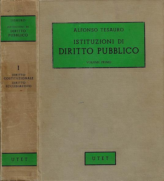 Istituzioni di Diritto Pubblico. Vol. I: Nozioni generali - Il diritto costituzionale - Il diritto ecclesiastico - Alfonso Tesauro - copertina