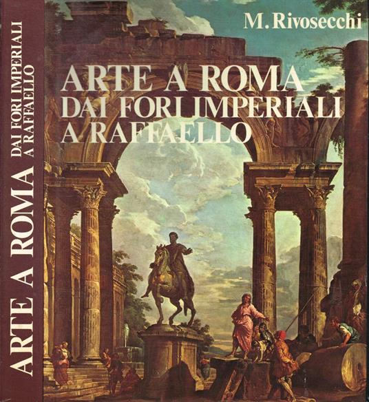 Arte a Roma dai fori imperiali a Raffaello - Mario Rivosecchi - copertina