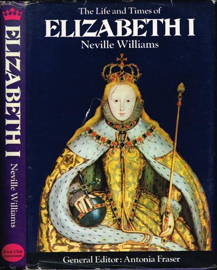 The Life and Times of Elizabeth I - Neville Williams - copertina