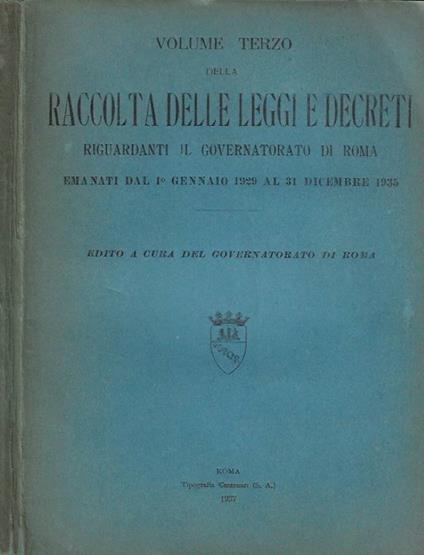 Volume Terzo della Raccolta Delle Leggi e Decreti riguardanti il Governatorato di Roma emanati dal 1° gennaio 1929 al 31 dicembre 1935 - copertina