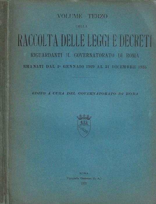 Volume Terzo della Raccolta Delle Leggi e Decreti riguardanti il Governatorato di Roma emanati dal 1° gennaio 1929 al 31 dicembre 1935 - copertina