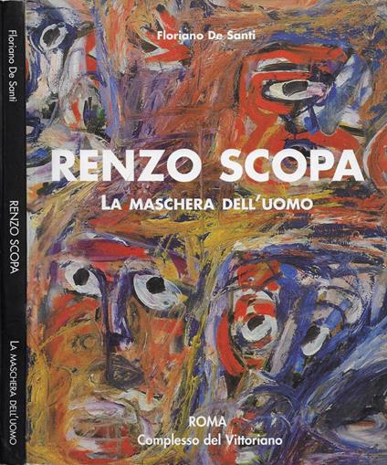 Renzo Scopa. La Maschera dell'Uomo. Dipinti e opere su carta dal 1950 al 1997 (Roma. Complesso del Vittoriano, dal 15 aprile al 1 maggio 2005) - Floriano De Santi - copertina