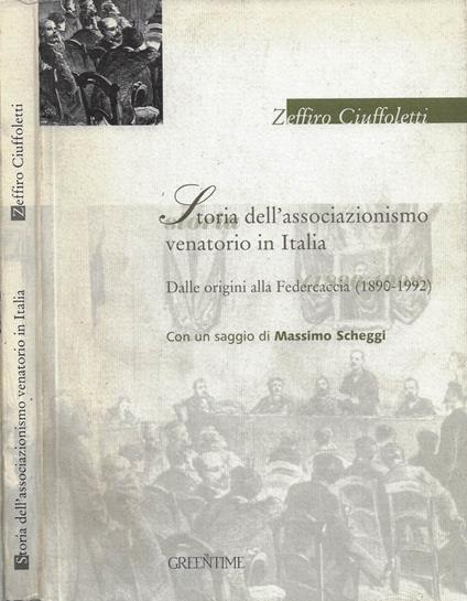 Storia dell'associazionismo venatorio in Italia. Dalle origini alla Federcaccia (1890-1992) - Zeffiro Ciuffoletti - copertina