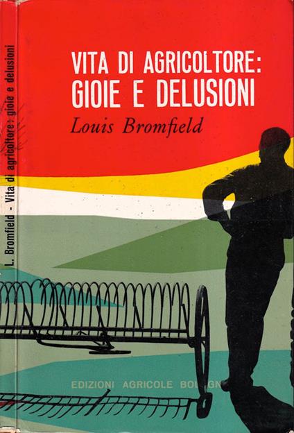 Vita di agricoltore: gioie e delusioni - Louis Bromfield - copertina