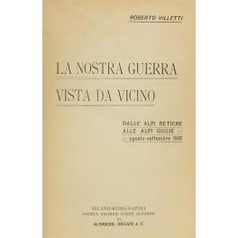 nostra guerra vista da vicino. Dalle Alpi Retiche alle Alpi Giulie agosto-settembre 1915 - Roberto Villetti - copertina